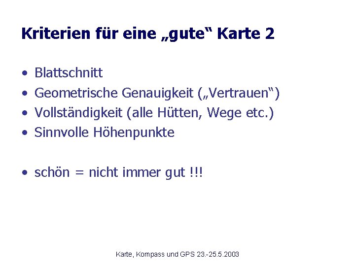 Kriterien für eine „gute“ Karte 2 • • Blattschnitt Geometrische Genauigkeit („Vertrauen“) Vollständigkeit (alle