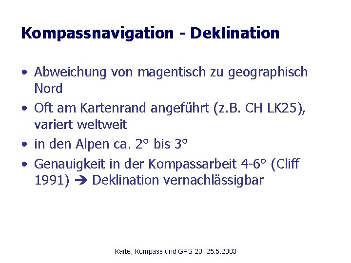 Kompassnavigation - Deklination • Abweichung von magentisch zu geographisch Nord • Oft am Kartenrand