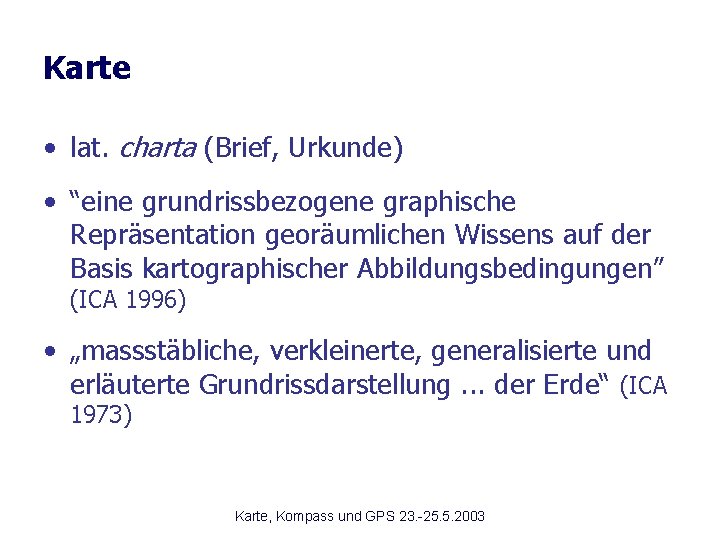 Karte • lat. charta (Brief, Urkunde) • “eine grundrissbezogene graphische Repräsentation georäumlichen Wissens auf