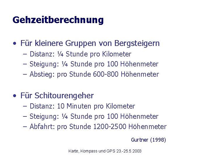 Gehzeitberechnung • Für kleinere Gruppen von Bergsteigern – Distanz: ¼ Stunde pro Kilometer –