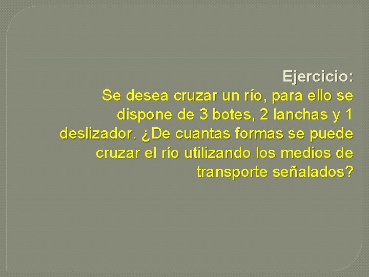 Ejercicio: Se desea cruzar un río, para ello se dispone de 3 botes, 2