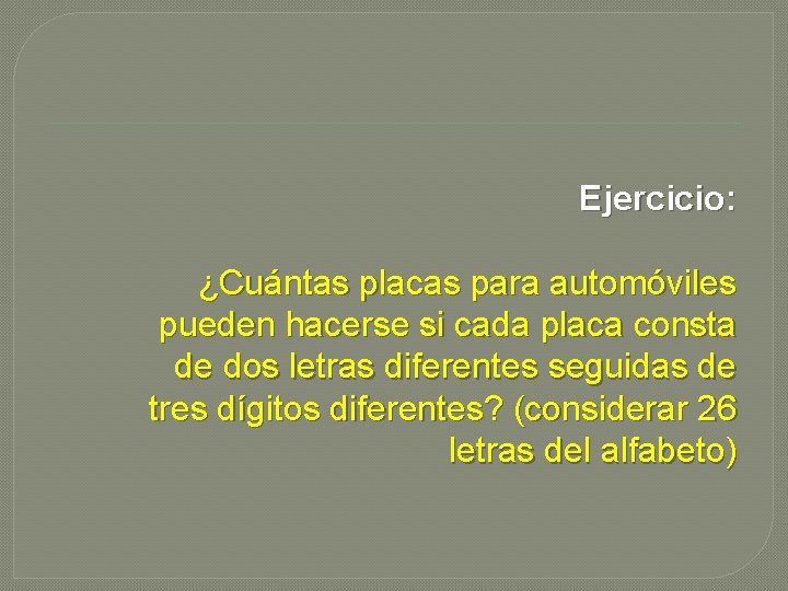 Ejercicio: ¿Cuántas placas para automóviles pueden hacerse si cada placa consta de dos letras