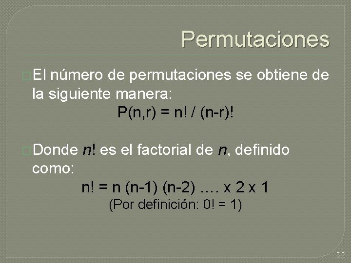 Permutaciones �El número de permutaciones se obtiene de la siguiente manera: P(n, r) =