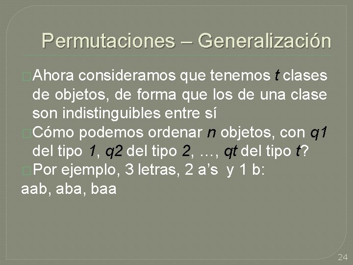 Permutaciones – Generalización �Ahora consideramos que tenemos t clases de objetos, de forma que