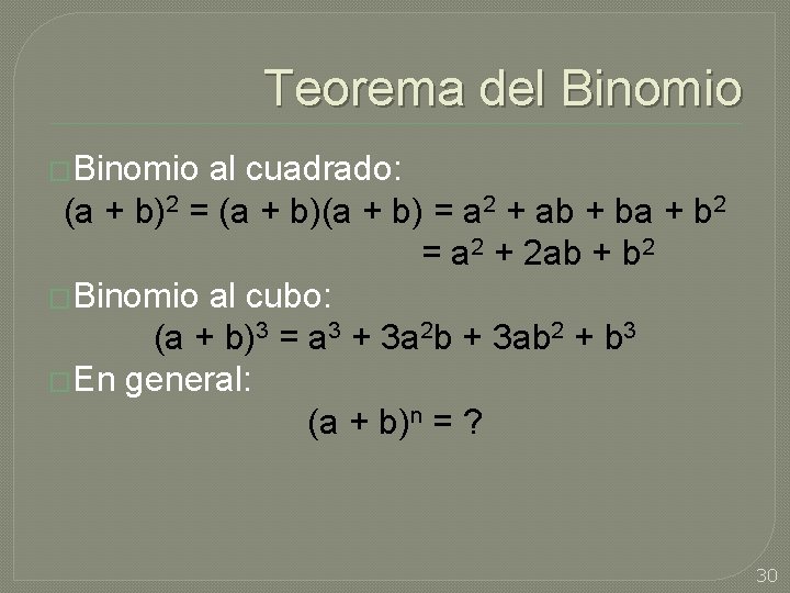 Teorema del Binomio �Binomio al cuadrado: (a + b)2 = (a + b) =