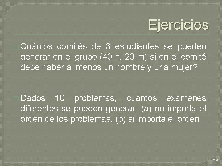 Ejercicios � Cuántos comités de 3 estudiantes se pueden generar en el grupo (40