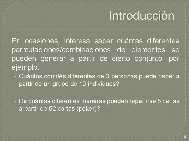 Introducción � En ocasiones, interesa saber cuántas diferentes permutaciones/combinaciones de elementos se pueden generar