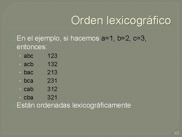 Orden lexicográfico � En el ejemplo, si hacemos a=1, b=2, c=3, entonces: • •