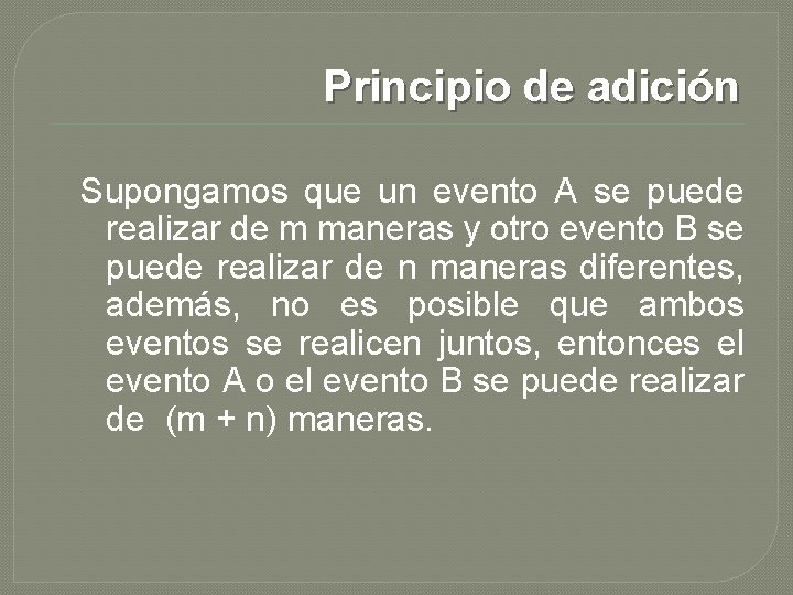 Principio de adición Supongamos que un evento A se puede realizar de m maneras