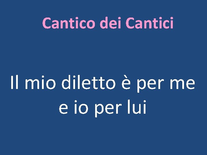 Cantico dei Cantici Il mio diletto è per me e io per lui 