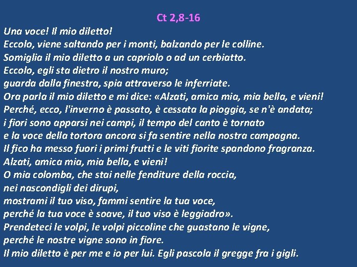 Ct 2, 8 -16 Una voce! Il mio diletto! Eccolo, viene saltando per i