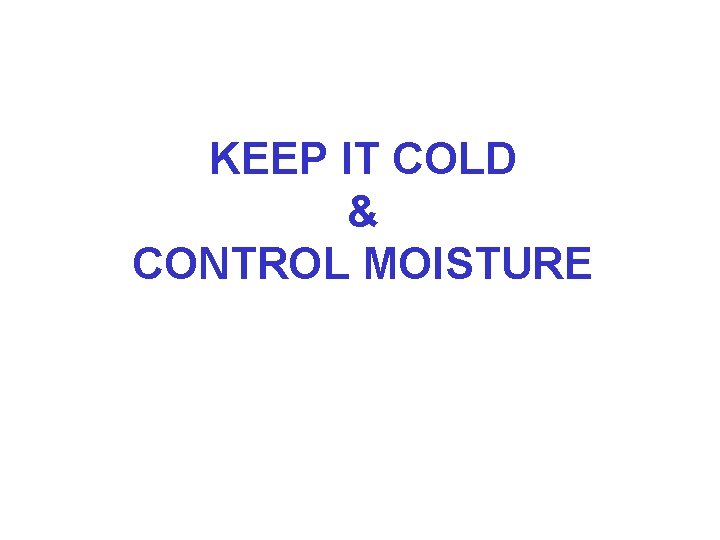 KEEP IT COLD & CONTROL MOISTURE 