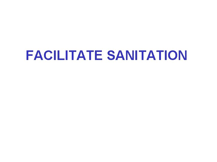 FACILITATE SANITATION 