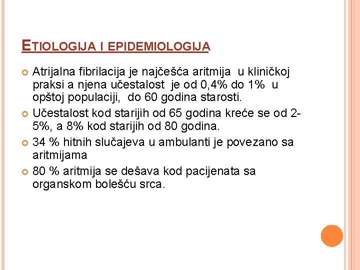 ETIOLOGIJA I EPIDEMIOLOGIJA Atrijalna fibrilacija je najčešća aritmija u kliničkoj praksi a njena učestalost