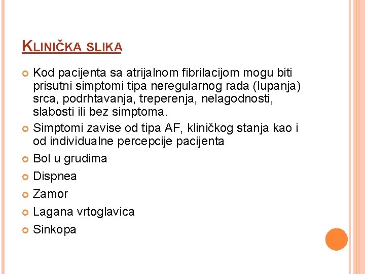 KLINIČKA SLIKA Kod pacijenta sa atrijalnom fibrilacijom mogu biti prisutni simptomi tipa neregularnog rada