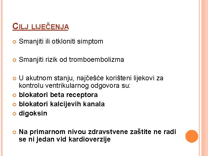 CILJ LIJEČENJA Smanjiti ili otkloniti simptom Smanjiti rizik od tromboembolizma U akutnom stanju, najčešće