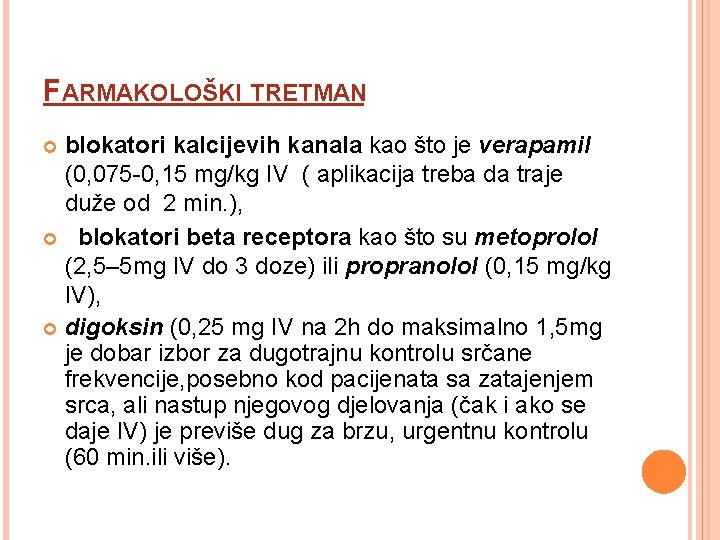 FARMAKOLOŠKI TRETMAN blokatori kalcijevih kanala kao što je verapamil (0, 075 -0, 15 mg/kg