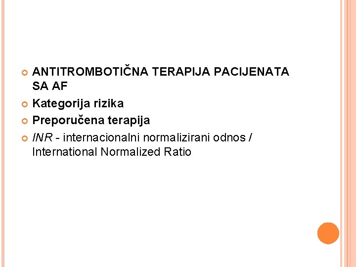 ANTITROMBOTIČNA TERAPIJA PACIJENATA SA AF Kategorija rizika Preporučena terapija INR - internacionalni normalizirani odnos