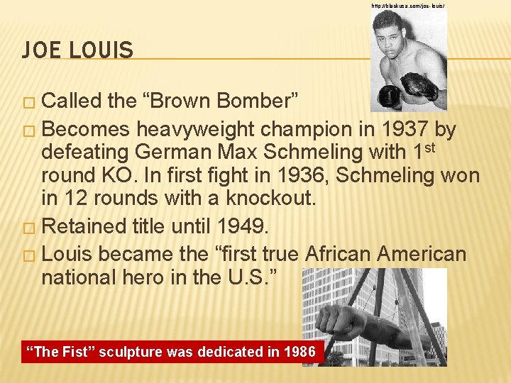 http: //blackusa. com/joe-louis/ JOE LOUIS � Called the “Brown Bomber” � Becomes heavyweight champion