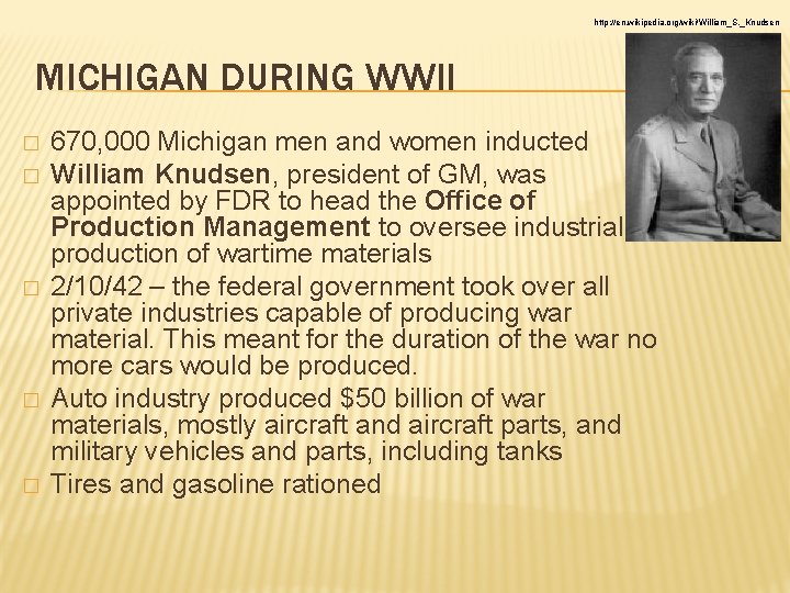 http: //en. wikipedia. org/wiki/William_S. _Knudsen MICHIGAN DURING WWII � � � 670, 000 Michigan