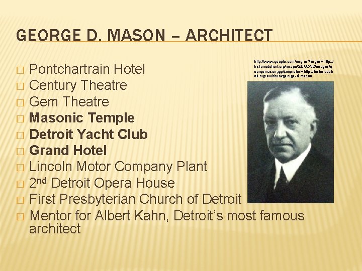 GEORGE D. MASON – ARCHITECT http: //www. google. com/imgres? imgurl=http: // historicdetroit. org/image/2/0/324/2/images/g eorgemason. GEORGE D. MASON – ARCHITECT http: //www. google. com/imgres? imgurl=http: // historicdetroit. org/image/2/0/324/2/images/g eorgemason.