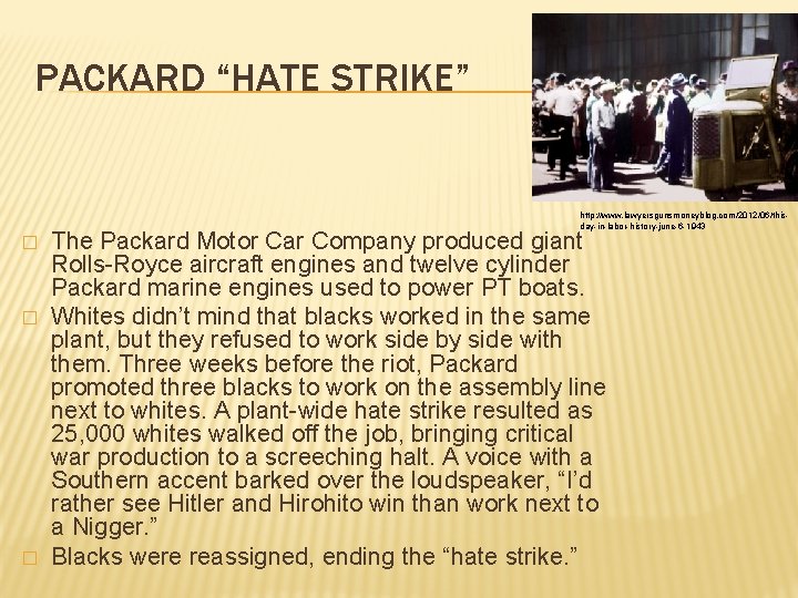 PACKARD “HATE STRIKE” http: //www. lawyersgunsmoneyblog. com/2012/06/thisday-in-labor-history-june-6 -1943 � � � The Packard Motor