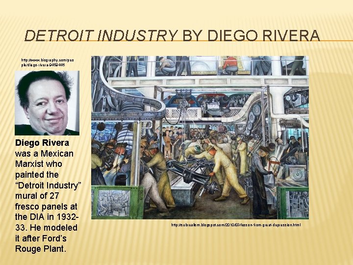 DETROIT INDUSTRY BY DIEGO RIVERA http: //www. biography. com/peo ple/diego-rivera-9459446 Diego Rivera was a DETROIT INDUSTRY BY DIEGO RIVERA http: //www. biography. com/peo ple/diego-rivera-9459446 Diego Rivera was a