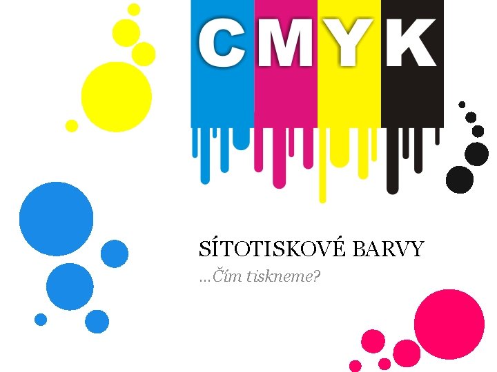 SÍTOTISKOVÉ BARVY …Čím tiskneme? 