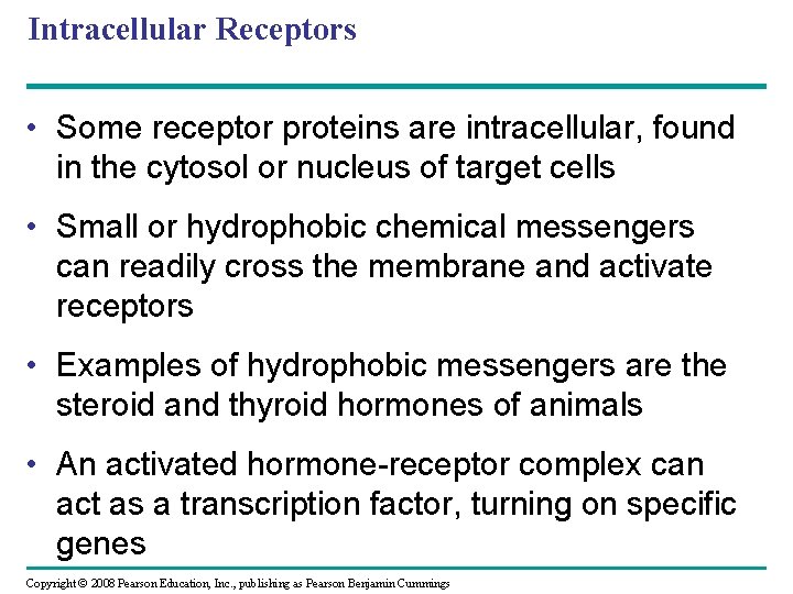 Intracellular Receptors • Some receptor proteins are intracellular, found in the cytosol or nucleus