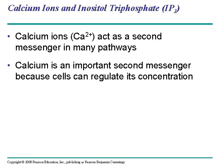 Calcium Ions and Inositol Triphosphate (IP 3) • Calcium ions (Ca 2+) act as