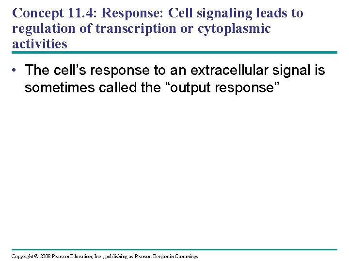 Concept 11. 4: Response: Cell signaling leads to regulation of transcription or cytoplasmic activities