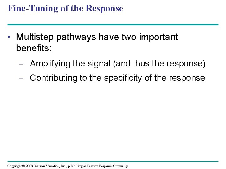 Fine-Tuning of the Response • Multistep pathways have two important benefits: – Amplifying the