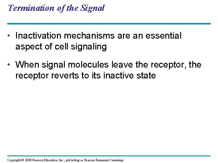 Termination of the Signal • Inactivation mechanisms are an essential aspect of cell signaling