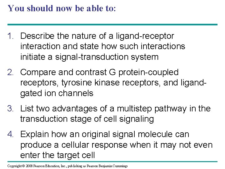 You should now be able to: 1. Describe the nature of a ligand-receptor interaction