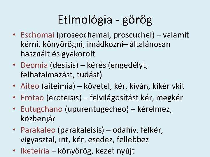 Etimológia - görög • Eschomai (proseochamai, proscuchei) – valamit kérni, könyörögni, imádkozni– általánosan használt