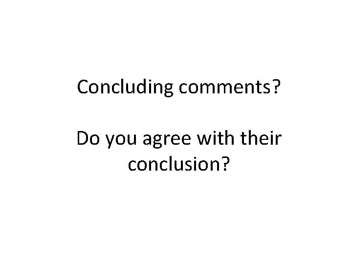 Concluding comments? Do you agree with their conclusion? 