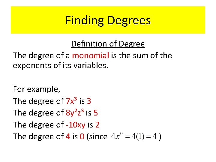 Finding Degrees Definition of Degree The degree of a monomial is the sum of