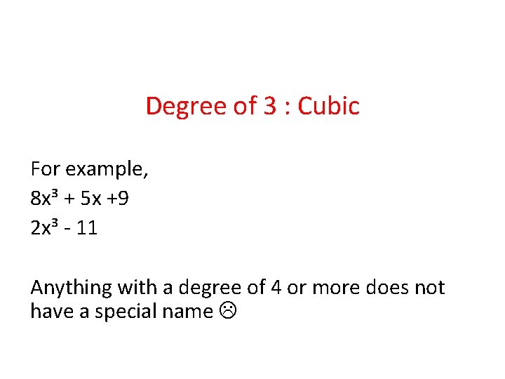 Degree of 3 : Cubic For example, 8 x³ + 5 x +9 2