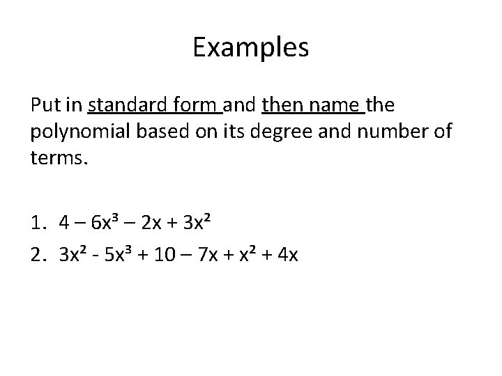 Examples Put in standard form and then name the polynomial based on its degree