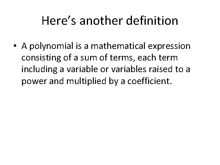 Here’s another definition • A polynomial is a mathematical expression consisting of a sum