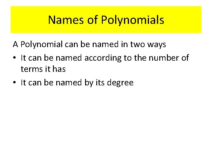 Names of Polynomials A Polynomial can be named in two ways • It can