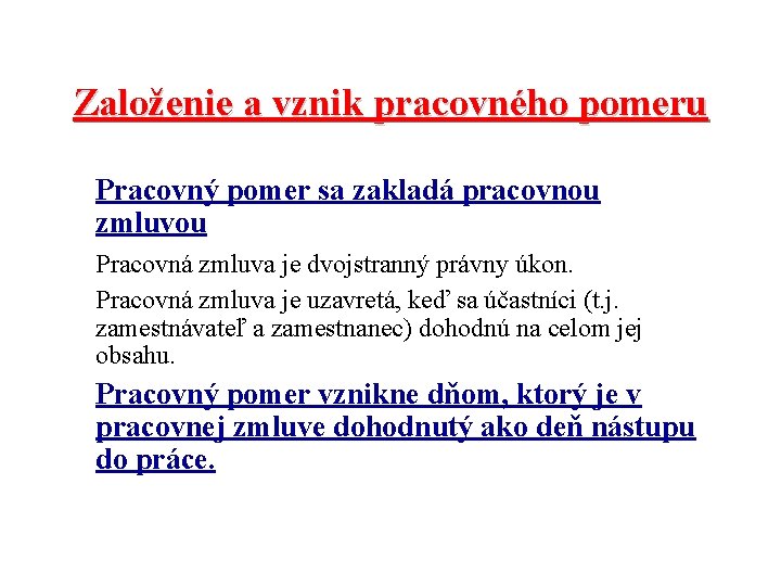 Založenie a vznik pracovného pomeru Pracovný pomer sa zakladá pracovnou zmluvou Pracovná zmluva je