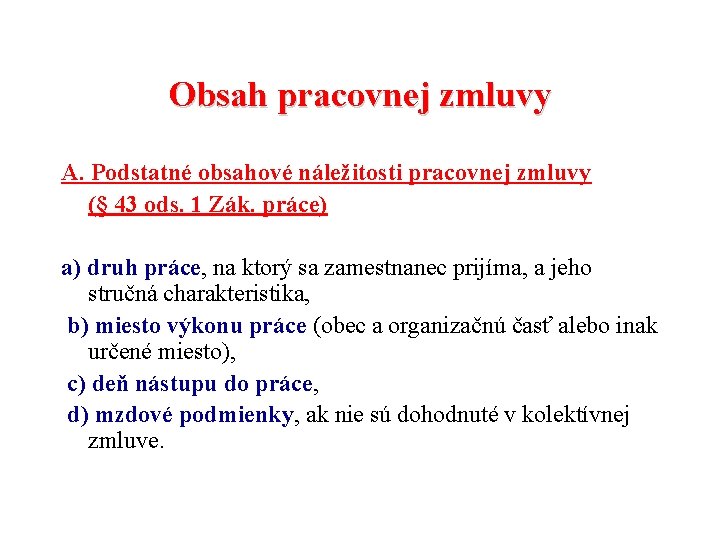 Obsah pracovnej zmluvy A. Podstatné obsahové náležitosti pracovnej zmluvy (§ 43 ods. 1 Zák.