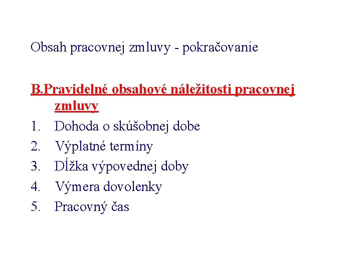 Obsah pracovnej zmluvy - pokračovanie B. Pravidelné obsahové náležitosti pracovnej zmluvy 1. Dohoda o