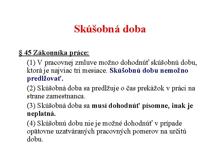 Skúšobná doba § 45 Zákonníka práce: (1) V pracovnej zmluve možno dohodnúť skúšobnú dobu,