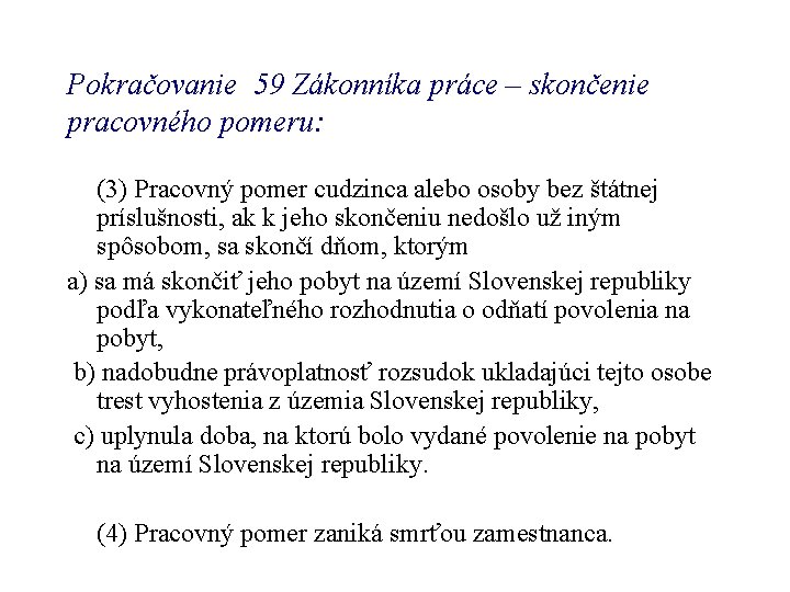 Pokračovanie 59 Zákonníka práce – skončenie pracovného pomeru: (3) Pracovný pomer cudzinca alebo osoby