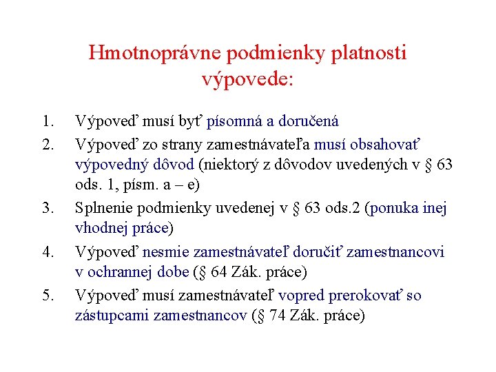 Hmotnoprávne podmienky platnosti výpovede: 1. 2. 3. 4. 5. Výpoveď musí byť písomná a