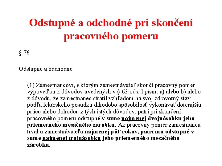 Odstupné a odchodné pri skončení pracovného pomeru § 76 Odstupné a odchodné (1) Zamestnancovi,