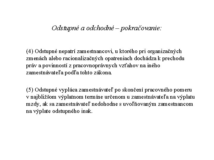 Odstupné a odchodné – pokračovanie: (4) Odstupné nepatrí zamestnancovi, u ktorého pri organizačných zmenách