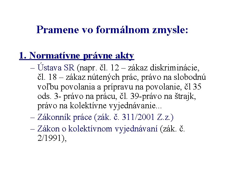 Pramene vo formálnom zmysle: 1. Normatívne právne akty – Ústava SR (napr. čl. 12